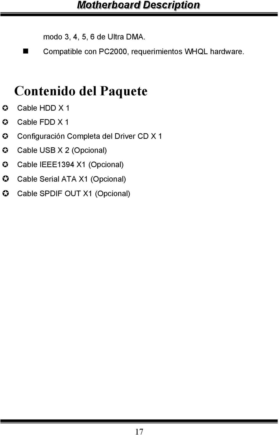 Contenido del Paquete Cable HDD X Cable FDD X Configuración Completa