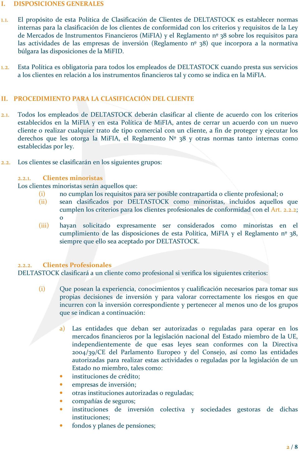 de Mercados de Instrumentos Financieros (MiFIA) y el Reglamento nº 38 sobre los requisitos para las actividades de las empresas de inversión (Reglamento nº 38) que incorpora a la normativa búlgara