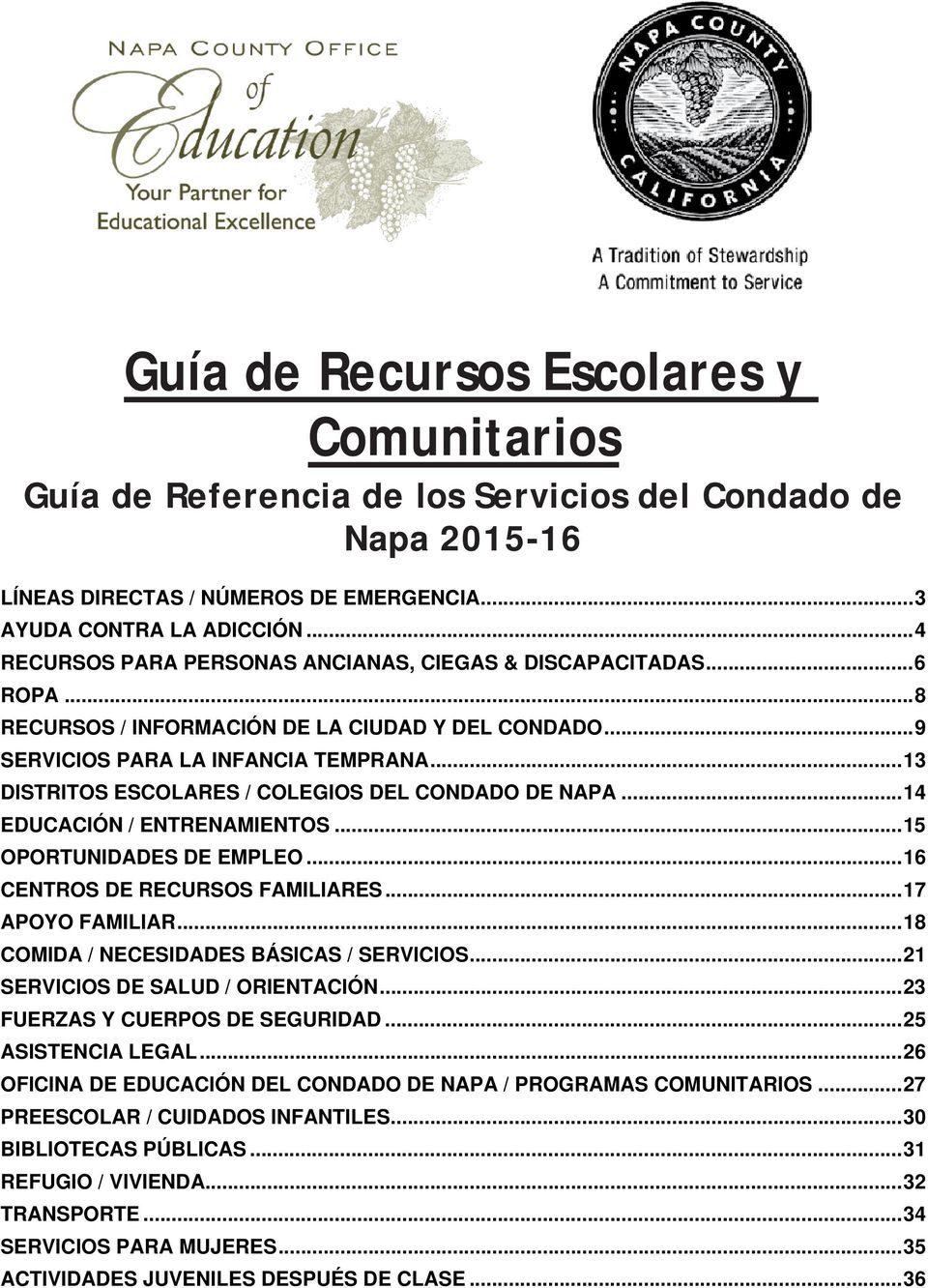 .. 13 DISTRITOS ESCOLARES / COLEGIOS DEL CONDADO DE NAPA... 14 EDUCACIÓN / ENTRENAMIENTOS... 15 OPORTUNIDADES DE EMPLEO... 16 CENTROS DE RECURSOS FAMILIARES... 17 APOYO FAMILIAR.