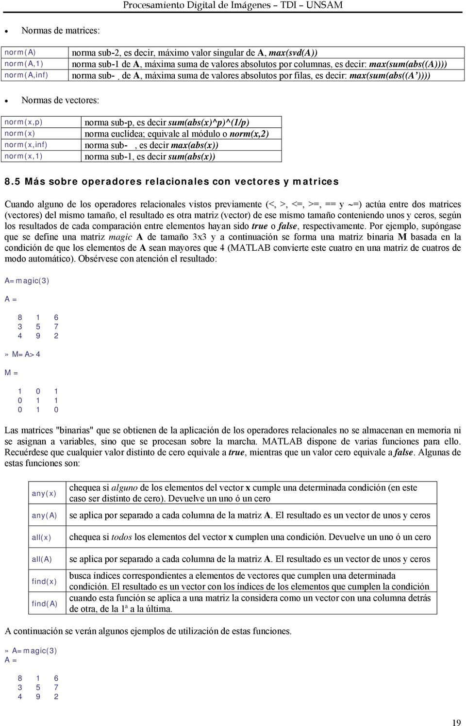 sum(abs(x)^p)^(1/p) norma euclídea; equivale al módulo o norm(x,2) norma sub-, es decir max(abs(x)) norma sub-1, es decir sum(abs(x)) 8.