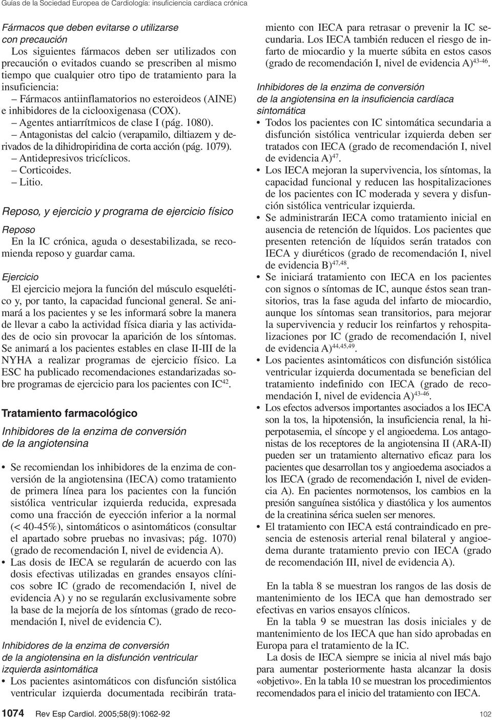 Antagonistas del calcio (verapamilo, diltiazem y derivados de la dihidropiridina de corta acción (pág. 1079). Antidepresivos tricíclicos. Corticoides. Litio.
