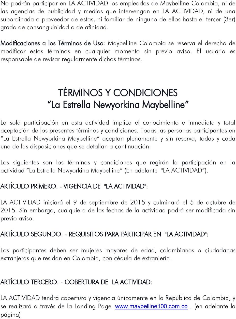 Modificaciones a los Términos de Uso: Maybelline Colombia se reserva el derecho de modificar estos términos en cualquier momento sin previo aviso.