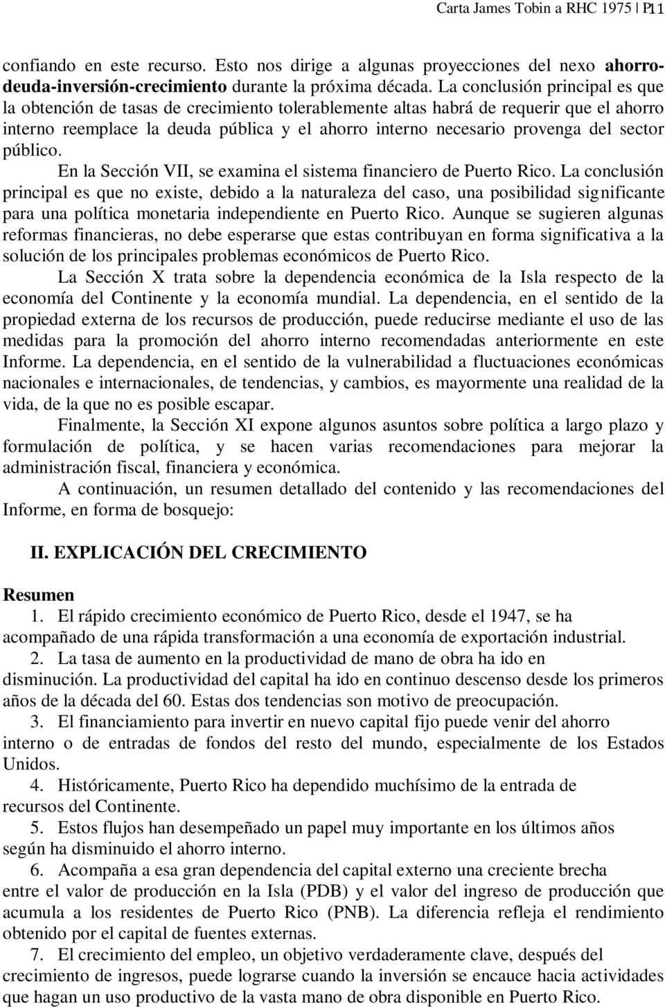 sector público. En la Sección VII, se examina el sistema financiero de Puerto Rico.