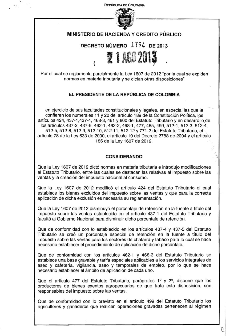 EL PRESIDENTE DE LA REPÚBLICA DE COLOMBIA en ejercicio de sus facultades constitucionales y legales, en especial las que le confieren los numerales 11 y 20 del artículo 189 de la Constitución