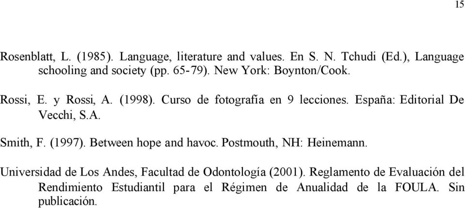 España: Editorial De Vecchi, S.A. Smith, F. (1997). Between hope and havoc. Postmouth, NH: Heinemann.