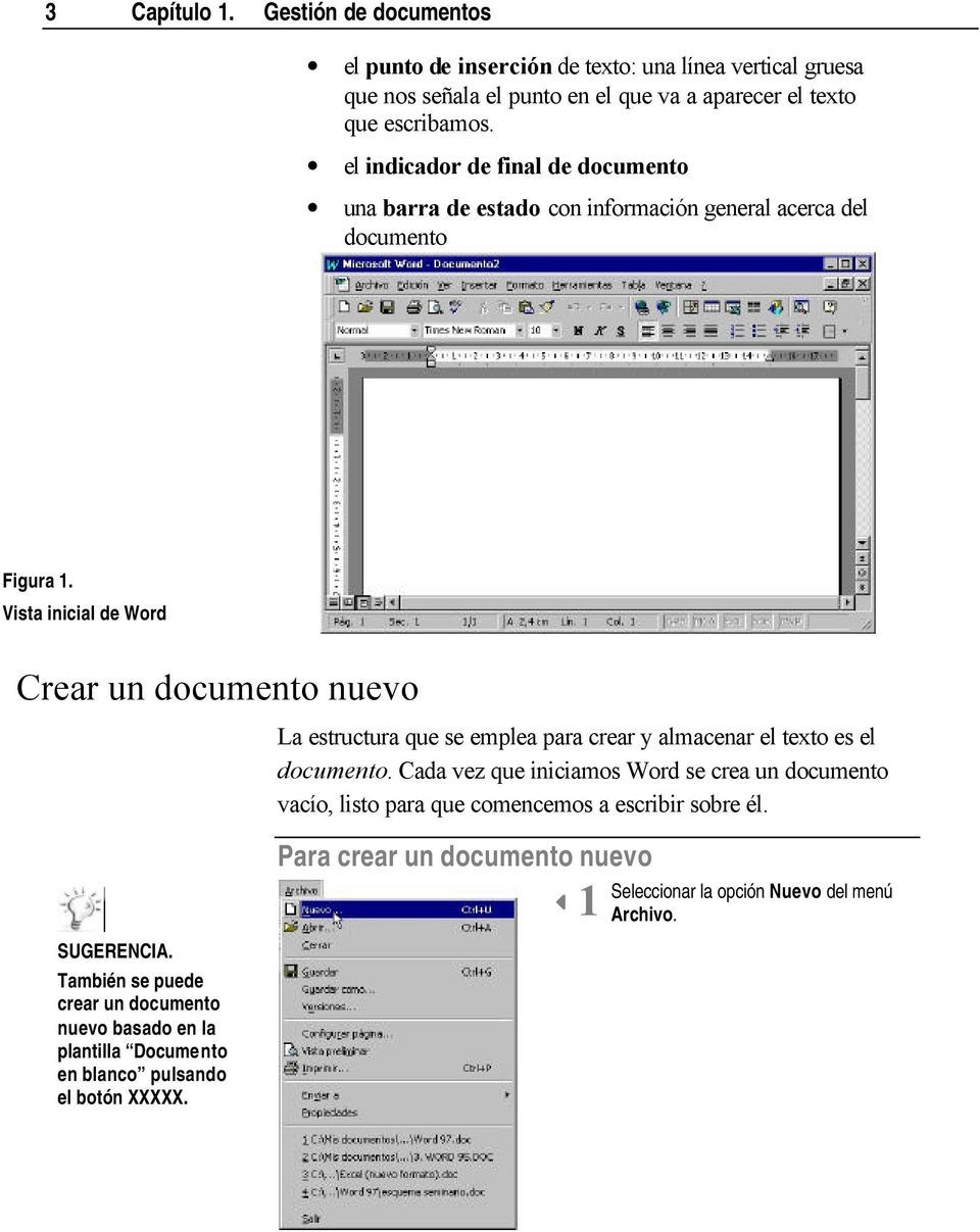 Vista inicial de Word Crear un documento nuevo La estructura que se emplea para crear y almacenar el texto es el documento.