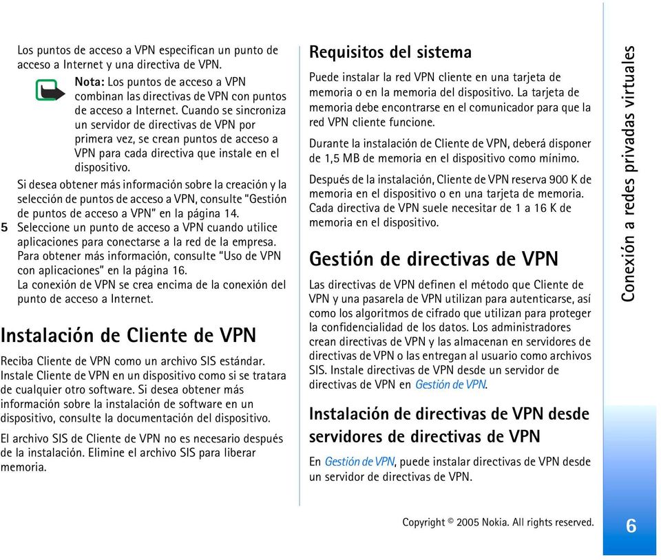 Si desea obtener más información sobre la creación y la selección de puntos de acceso a VPN, consulte Gestión de puntos de acceso a VPN en la página 14.