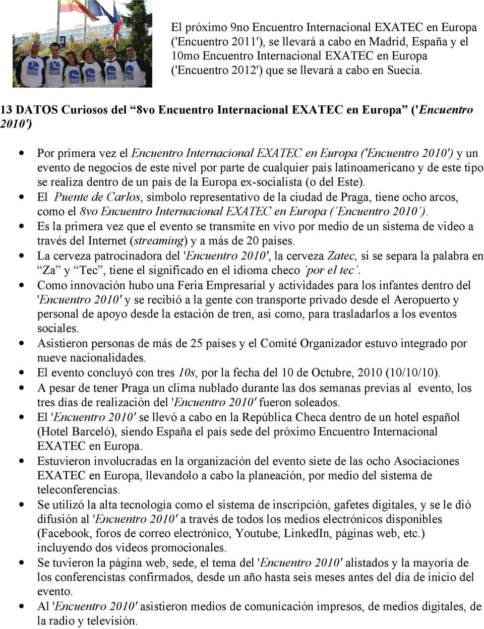 13 DATOS Curiosos del 8vo Encuentro Internacional EXATEC en Europa ('Encuentro 2010') Por primera vez el Encuentro Internacional EXATEC en Europa ('Encuentro 2010') y un evento de negocios de este