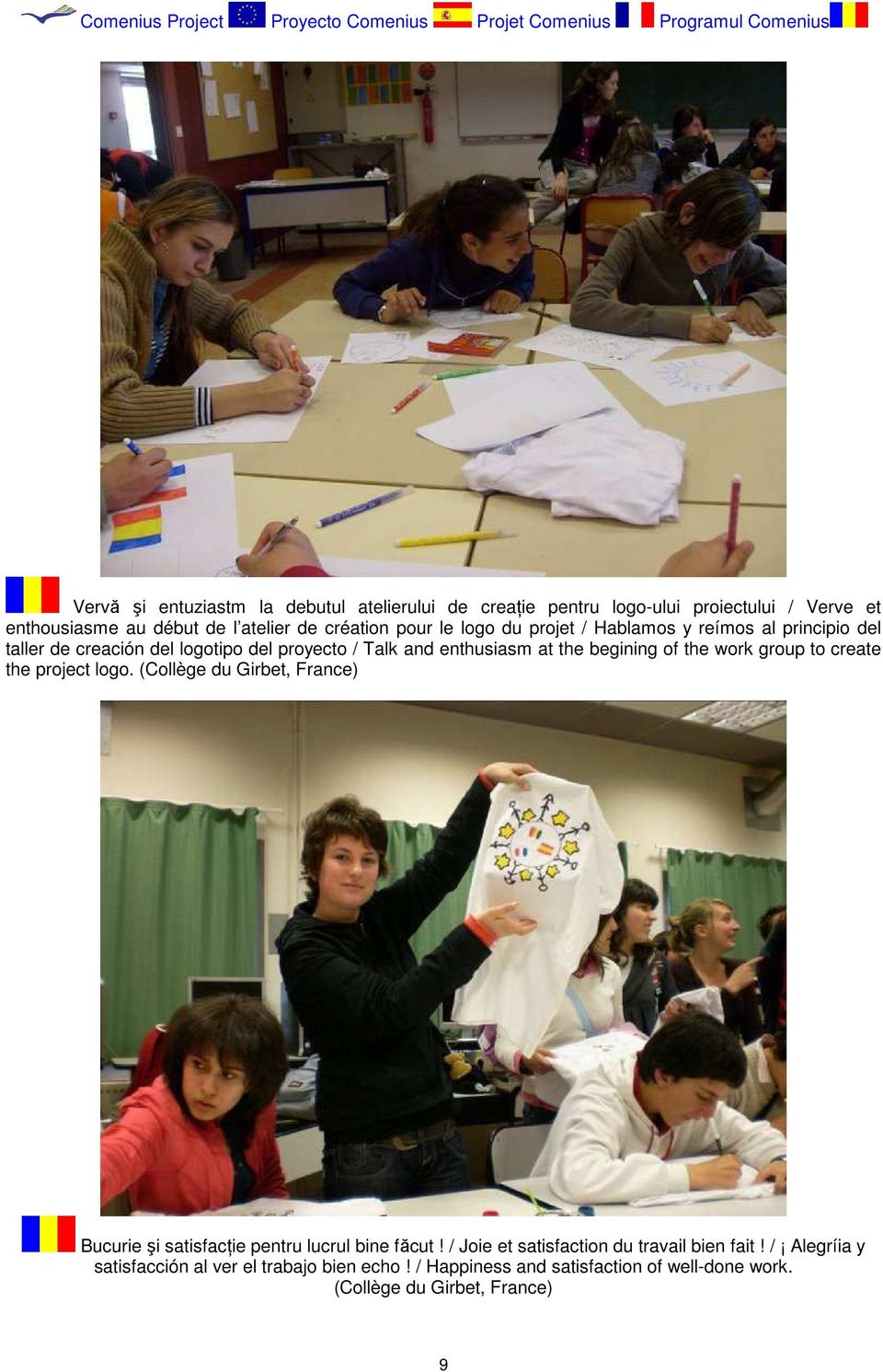 work group to create the project logo. (Collège du Girbet, France) Bucurie şi satisfacńie pentru lucrul bine făcut!