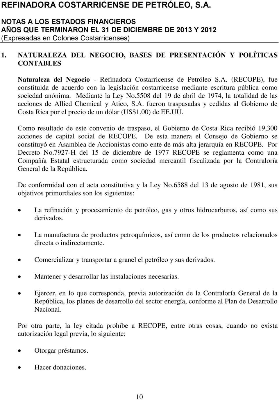 Mediante la Ley No.5508 del 19 de abril de 1974, la totalidad de las acciones de Allied Chemical y Atico, S.A. fueron traspasadas y cedidas al Gobierno de Costa Rica por el precio de un dólar (US$1.