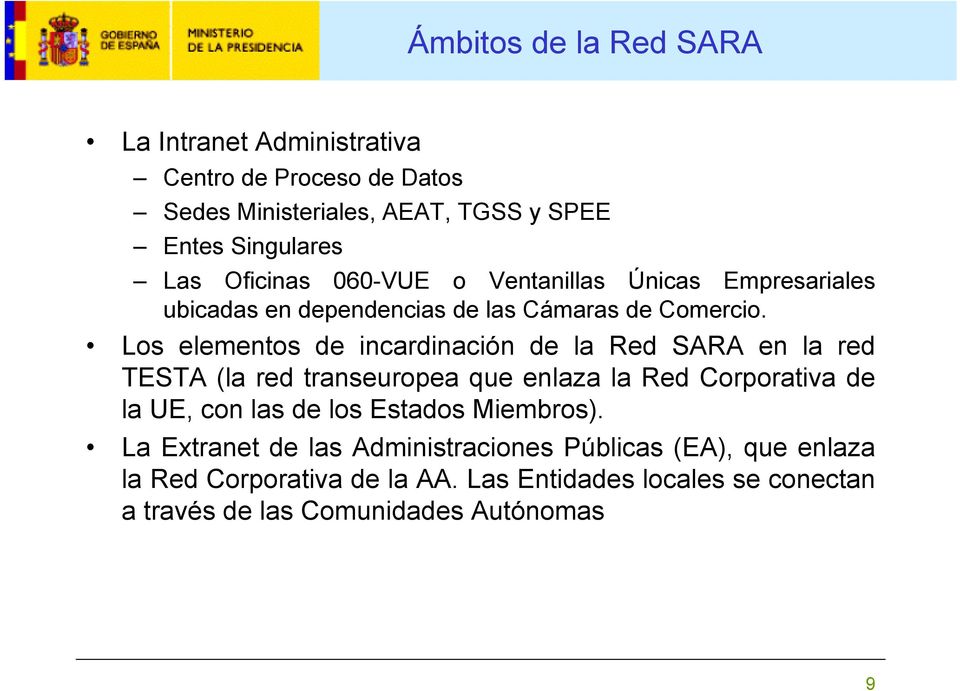 Los elementos de incardinación de la Red SARA en la red TESTA (la red transeuropea que enlaza la Red Corporativa de la UE, con las de los