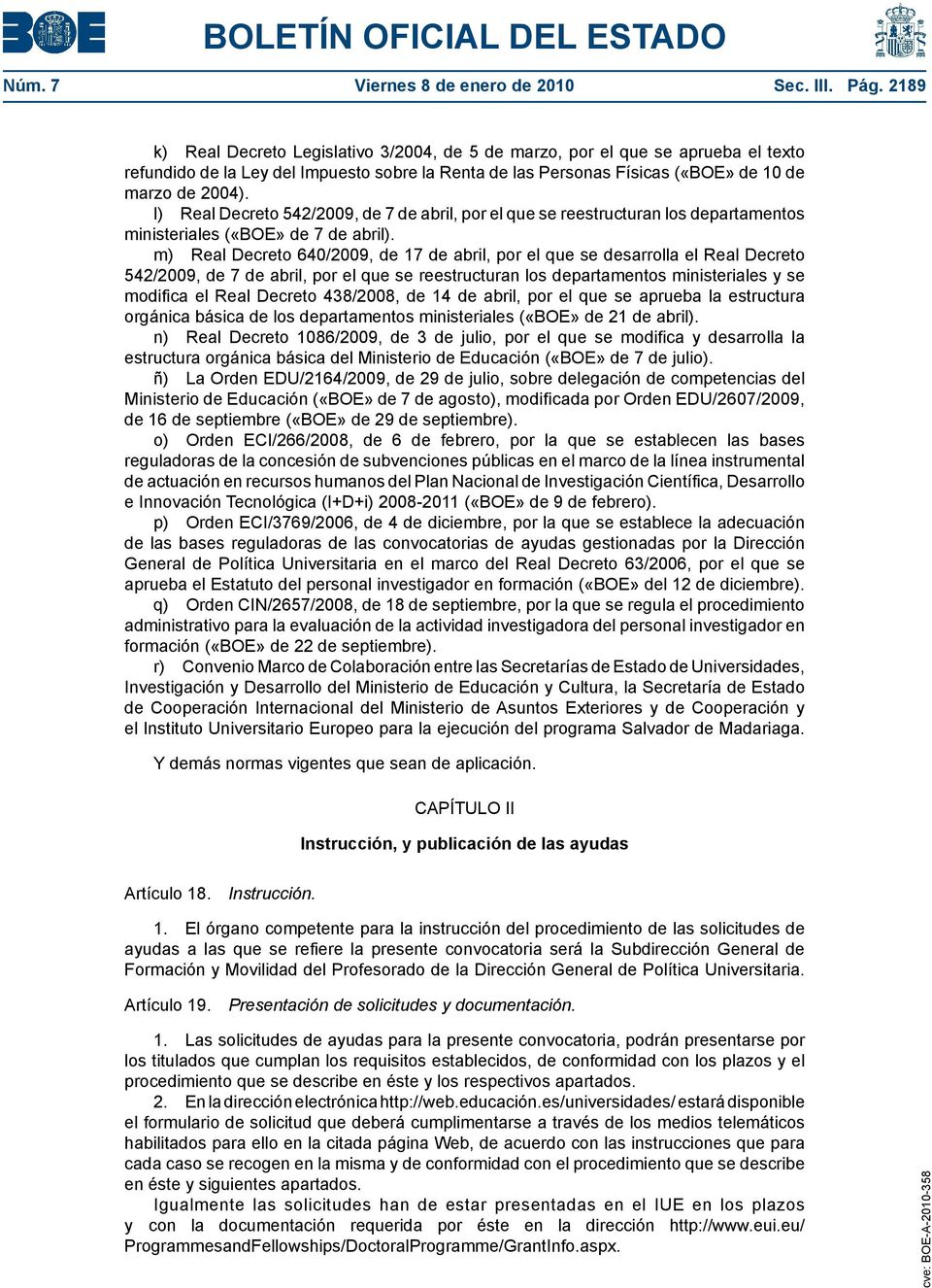 l) Real Decreto 542/2009, de 7 de abril, por el que se reestructuran los departamentos ministeriales («BOE» de 7 de abril).