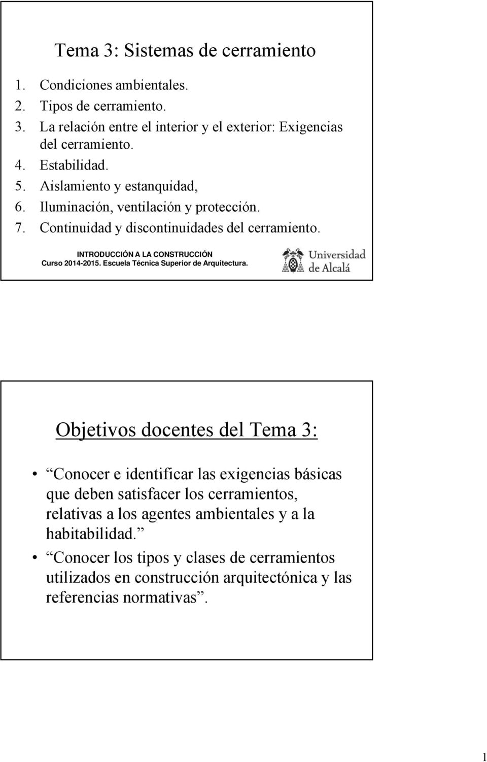INTRODUCCIÓN A LA CONSTRUCCIÓN Curso 204-205. Escuela Técnica Superior de Arquitectura.