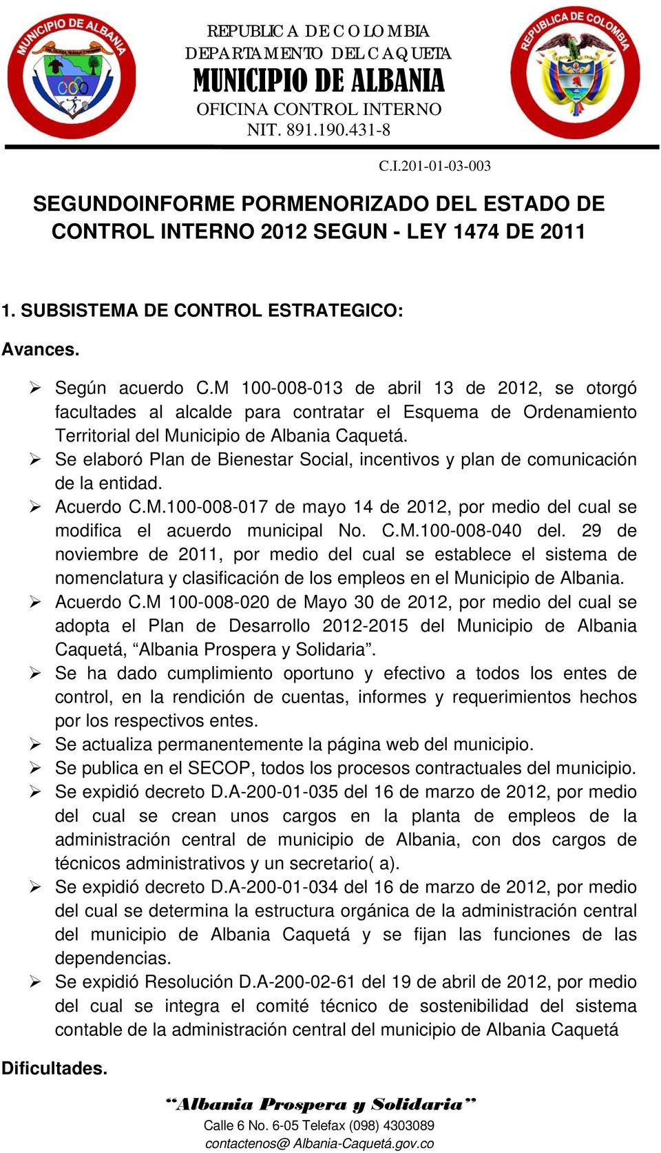 Se elaboró Plan de Bienestar Social, incentivos y plan de comunicación de la entidad. Acuerdo C.M.100-008-017 de mayo 14 de 2012, por medio del cual se modifica el acuerdo municipal No. C.M.100-008-040 del.