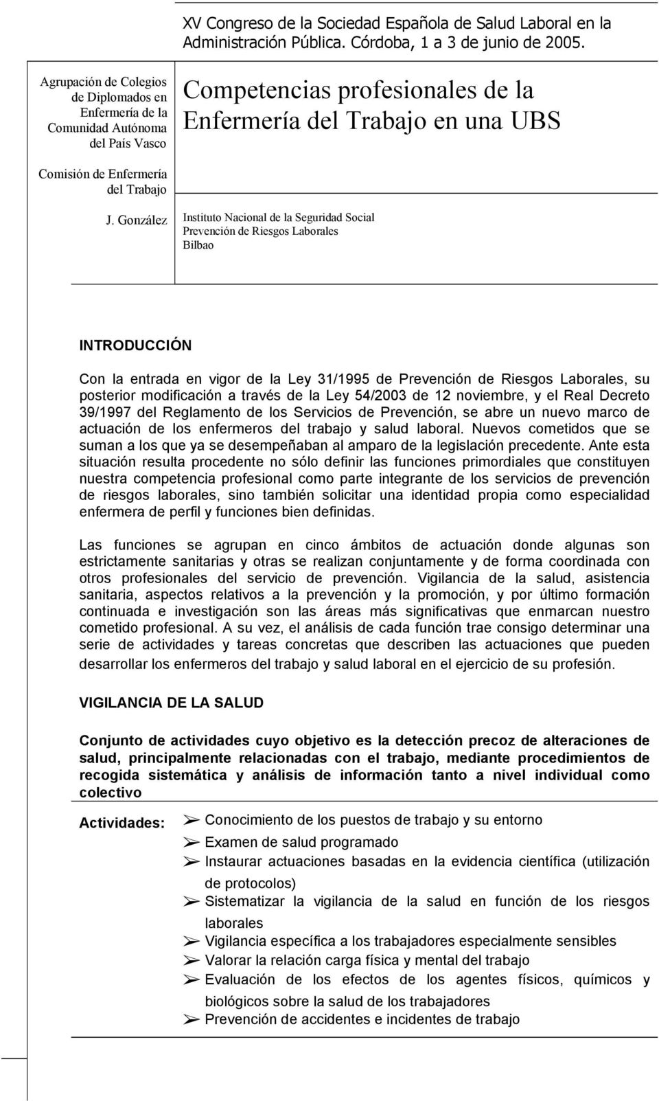 González Instituto Nacional de la Seguridad Social Prevención de Riesgos Laborales Bilbao INTRODUCCIÓN Con la entrada en vigor de la Ley 31/1995 de Prevención de Riesgos Laborales, su posterior