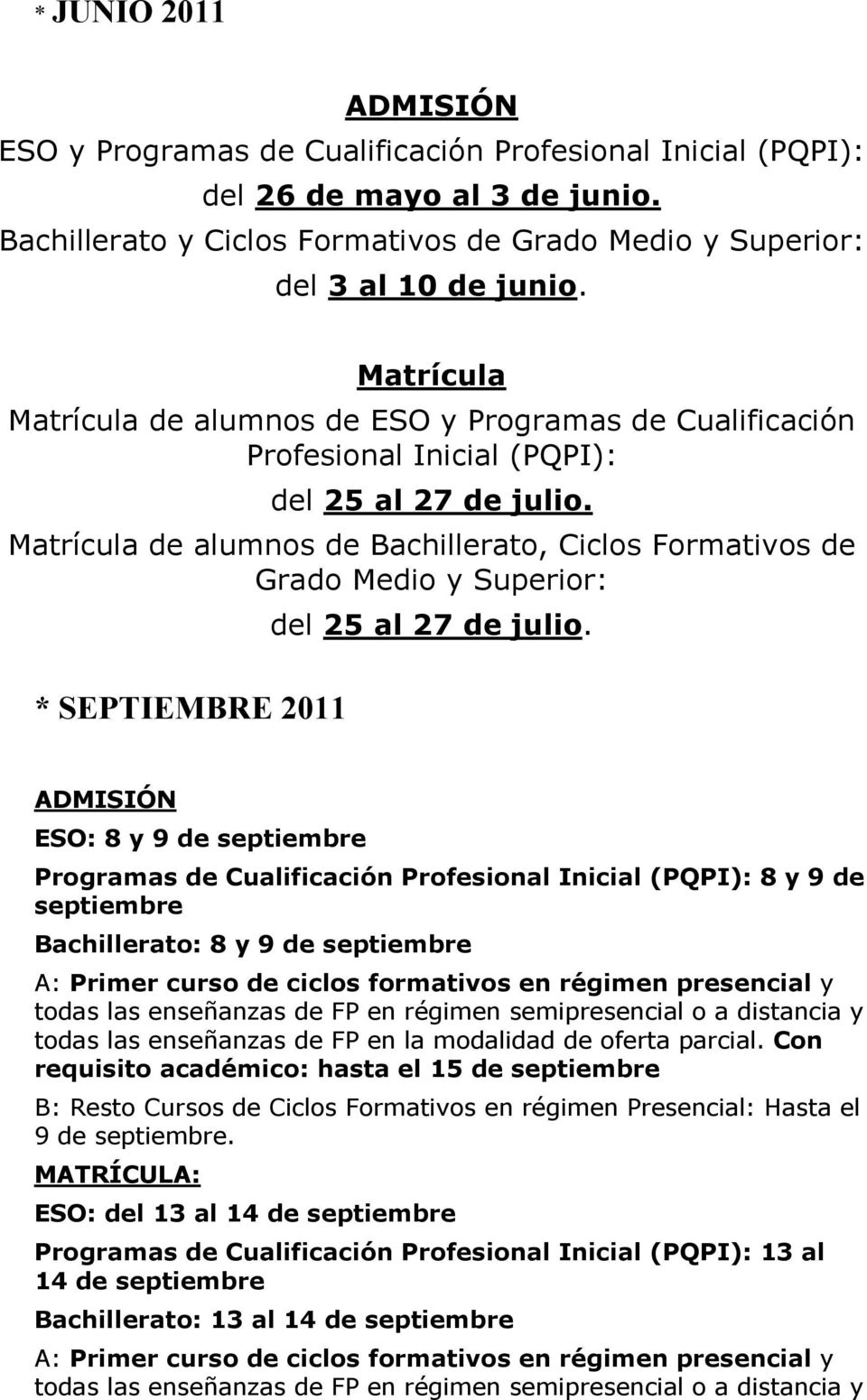 Matrícula de alumnos de Bachillerato, Ciclos Formativos de Grado Medio y Superior: * SEPTIEMBRE 2011 del 25 al 27 de julio.