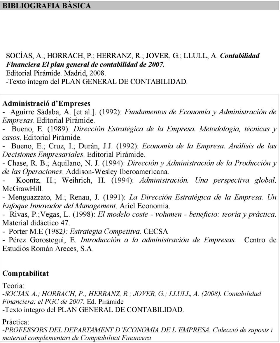 (1989): Dirección Estratégica de la Empresa. Metodología, técnicas y casos. Editorial Pirámide. - Bueno, E.; Cruz, I.; Durán, J.J. (1992): Economía de la Empresa.