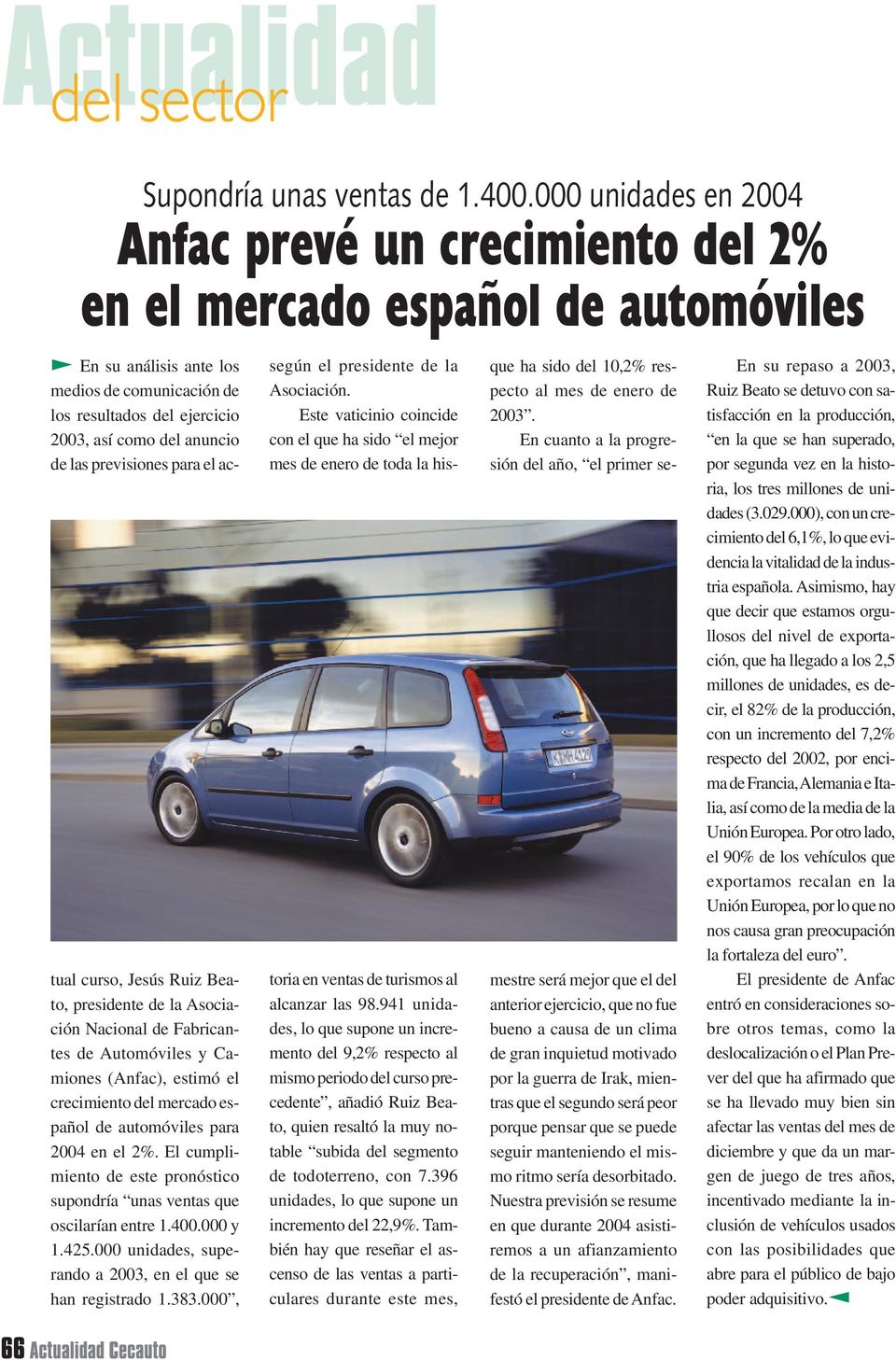 de las previsiones para el actual curso, Jesús Ruiz Beato, presidente de la Asociación Nacional de Fabricantes de Automóviles y Camiones (Anfac), estimó el crecimiento del mercado español de