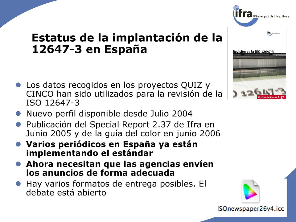 37 de Ifra en Junio 2005 y de la guía del color en junio 2006 Varios periódicos en España ya están implementando el