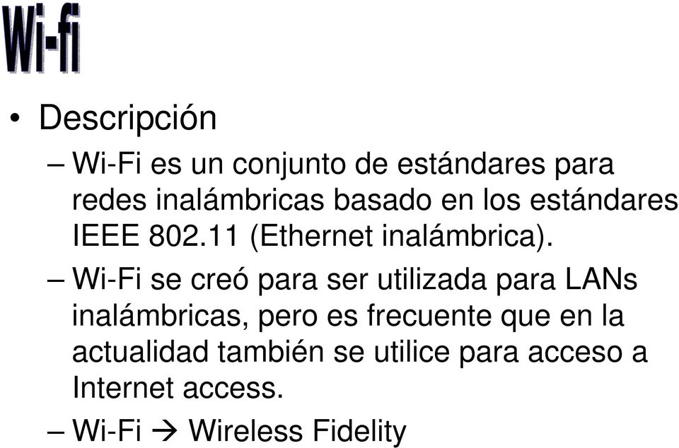 Wi-Fi se creó para ser utilizada para LANs inalámbricas, pero es frecuente