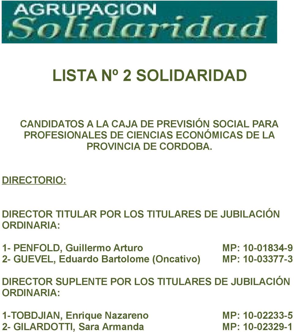 DIRECTORIO: DIRECTOR TITULAR POR LOS TITULARES DE JUBILACIÓN ORDINARIA: 1- PENFOLD, Guillermo Arturo MP: