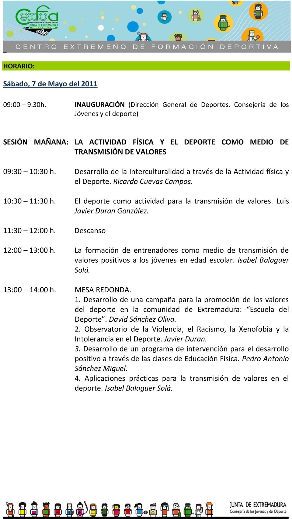 Desarrollo de la Interculturalidad a través de la Actividad física y el Deporte. Ricardo Cuevas Campos. 10:30 11:30 h. El deporte como actividad para la transmisión de valores.