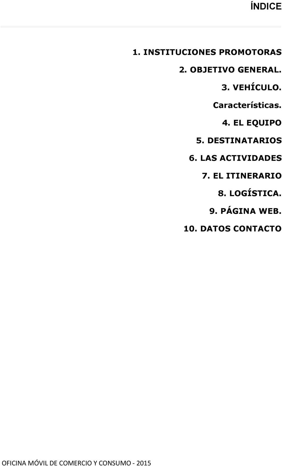 EL EQUIPO 5. DESTINATARIOS 6. LAS ACTIVIDADES 7.