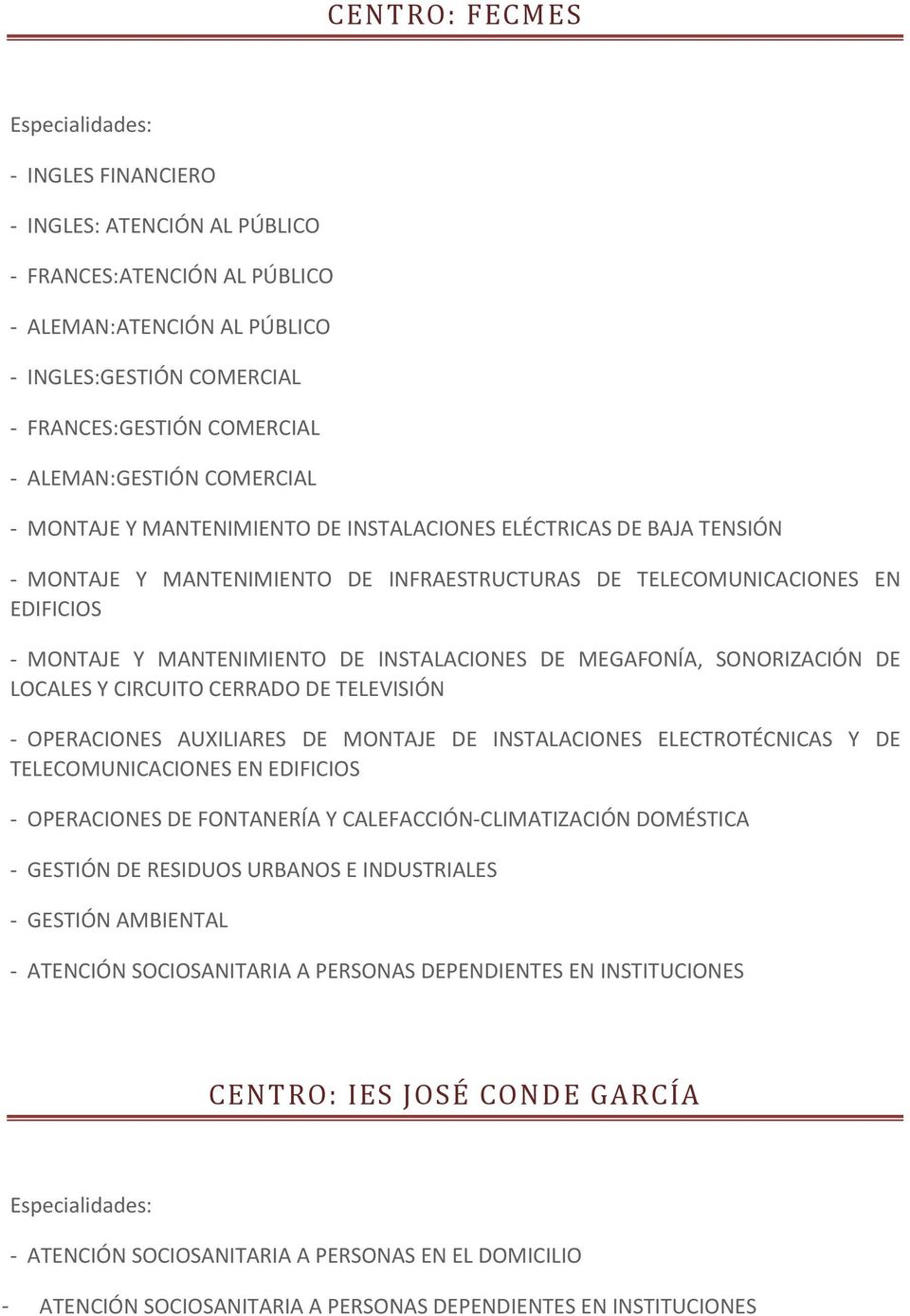 INSTALACIONES DE MEGAFONÍA, SONORIZACIÓN DE LOCALES Y CIRCUITO CERRADO DE TELEVISIÓN - OPERACIONES AUXILIARES DE MONTAJE DE INSTALACIONES ELECTROTÉCNICAS Y DE TELECOMUNICACIONES EN EDIFICIOS -