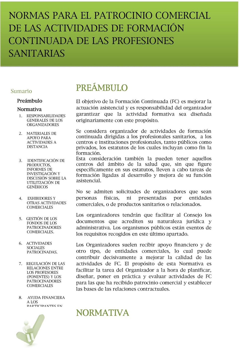 EXHIBIDORES Y OTRAS ACTIVIDADES COMERCIALES 5. GESTIÓN DE LOS FONDOS DE LOS PATROCINADORES COMERCIALES. 6. ACTIVIDADES SOCIALES PATROCINADAS. 7.