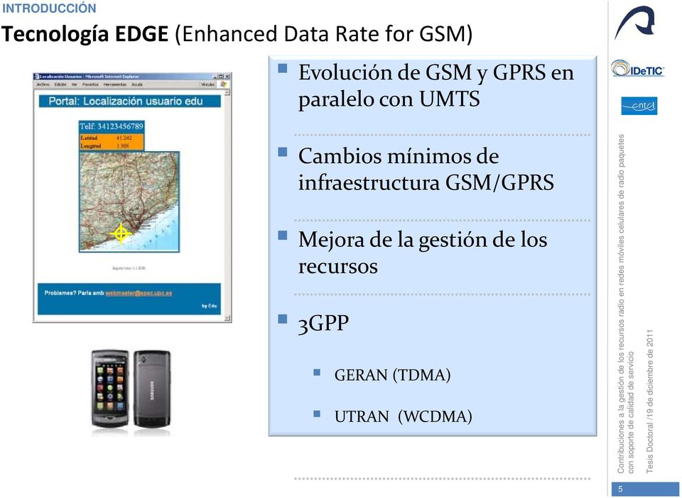 Cambios mínimos de infraestructura GSM/GPRS Mejora de