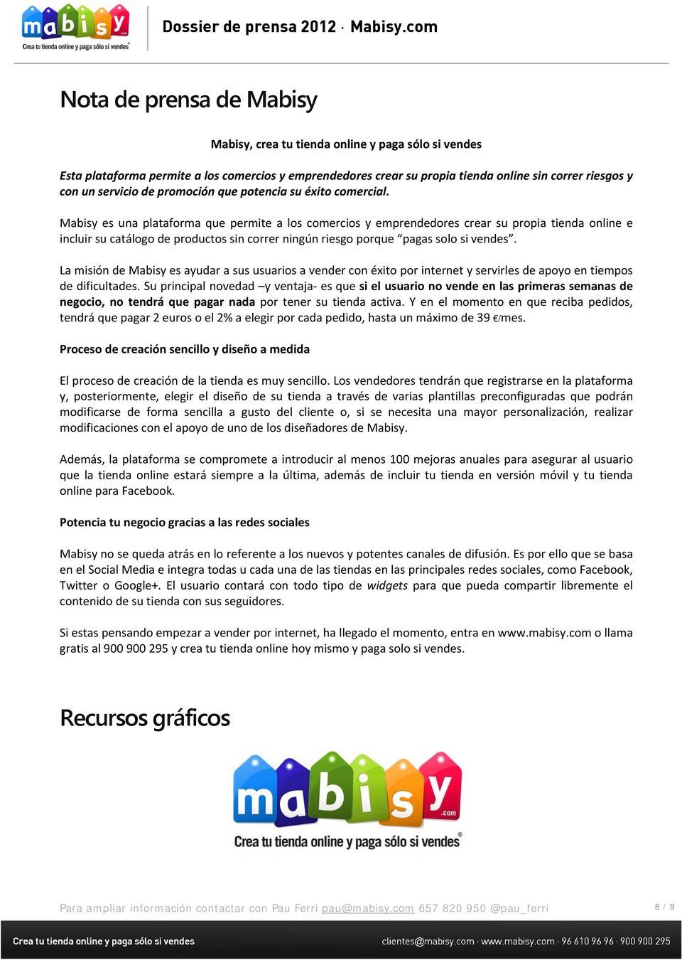Mabisy es una plataforma que permite a los comercios y emprendedores crear su propia tienda online e incluir su catálogo de productos sin correr ningún riesgo porque pagas solo si vendes.