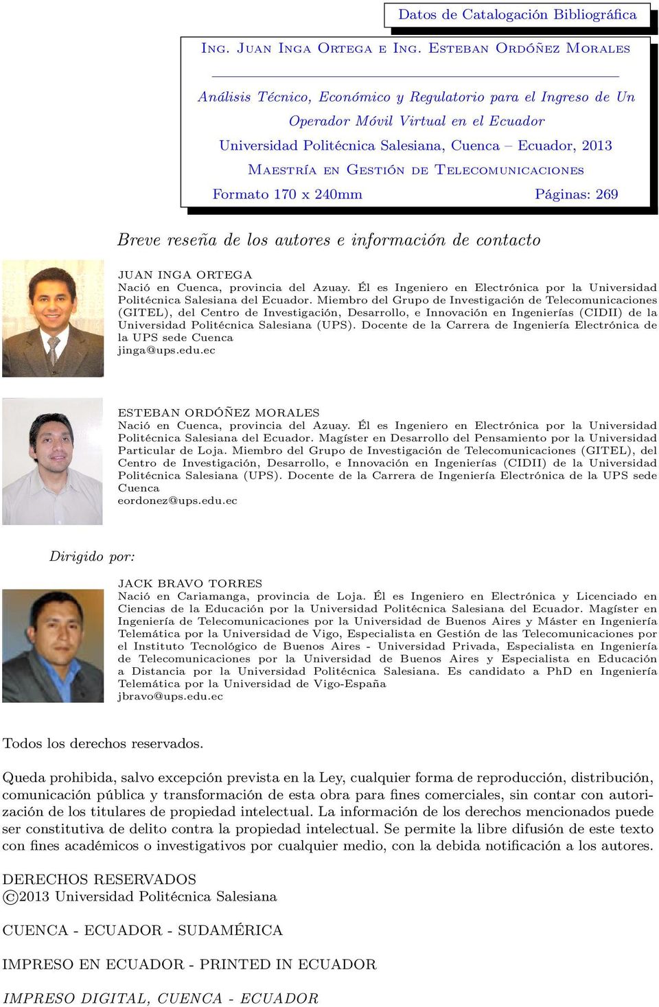 Gestión de Telecomunicaciones Formato 170 x 240mm Páginas: 269 Breve reseña de los autores e información de contacto JUAN INGA ORTEGA Nació en Cuenca, provincia del Azuay.