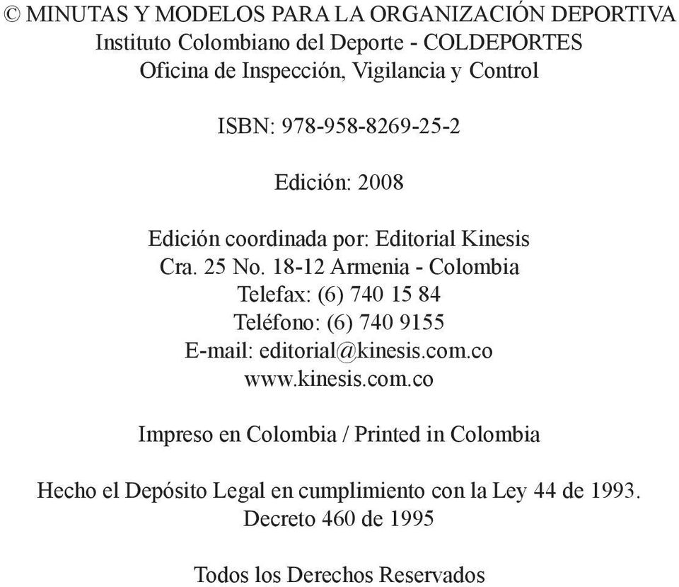 18-12 Armenia - Colombia Telefax: (6) 740 15 84 Teléfono: (6) 740 9155 E-mail: editorial@kinesis.com.