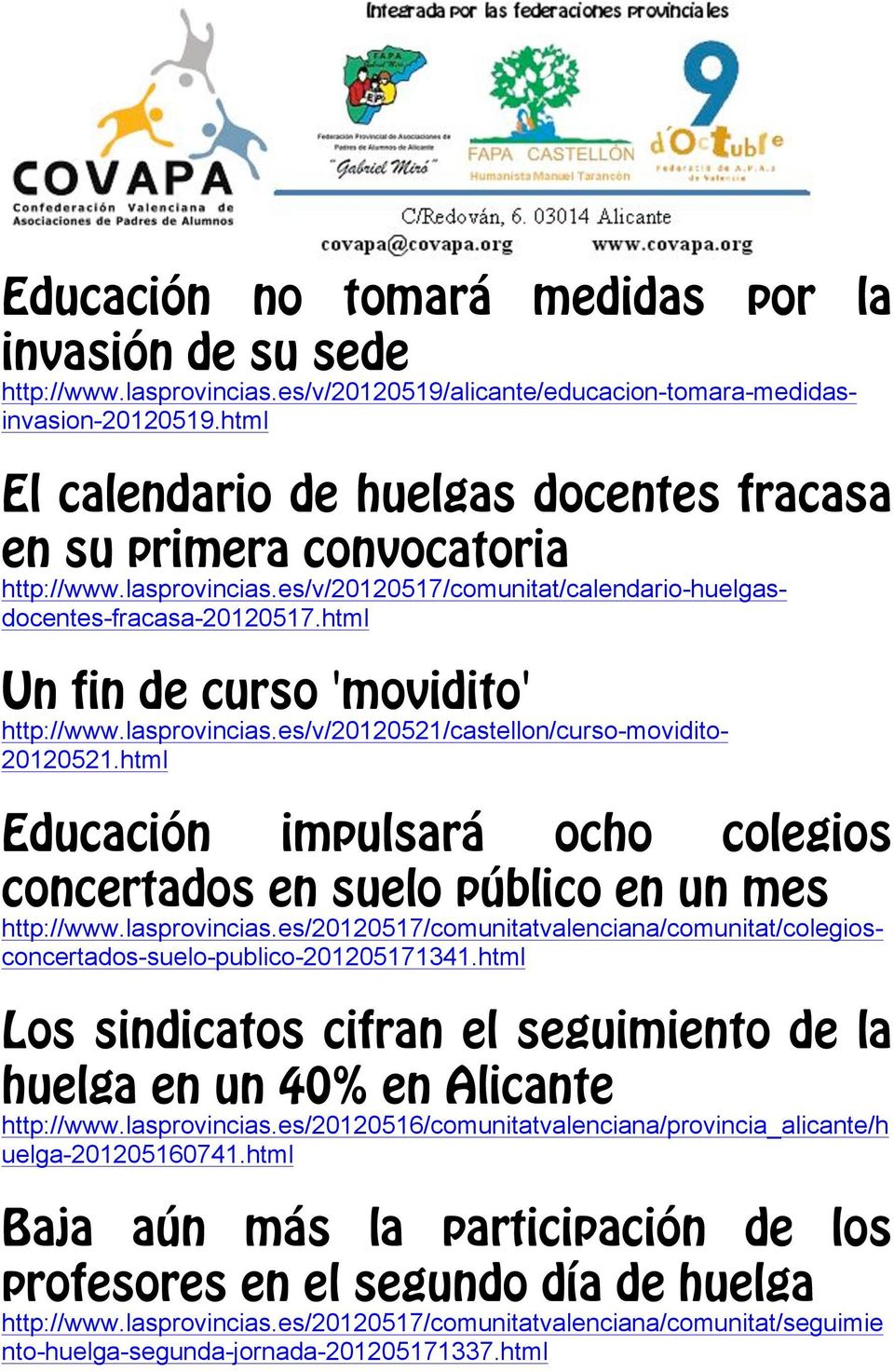 html Un fin de curso 'movidito' http://www.lasprovincias.es/v/20120521/castellon/curso-movidito- 20120521.html Educación impulsará ocho colegios concertados en suelo público en un mes http://www.