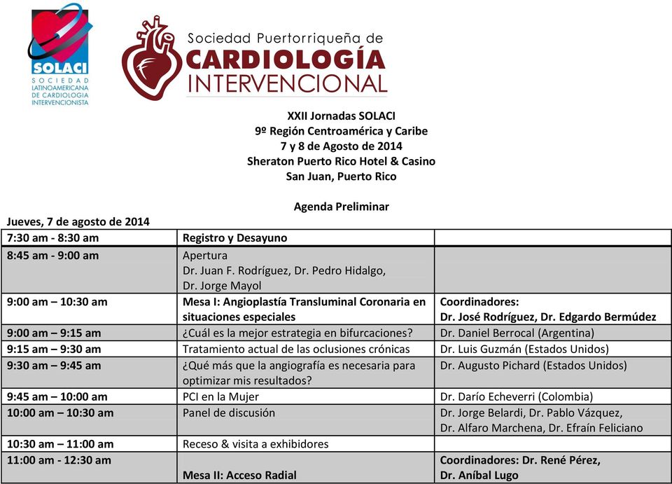 Jorge Mayol 9:00 am 10:30 am Mesa I: Angioplastía Transluminal Coronaria en situaciones especiales Coordinadores: Dr. José Rodríguez, Dr.