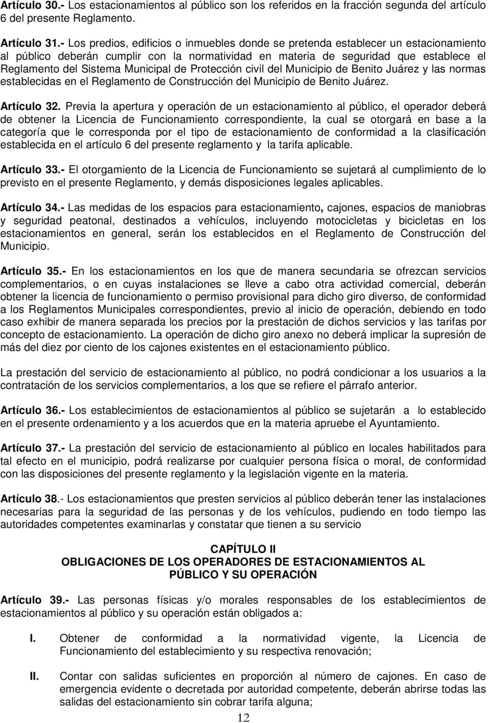 Municipal de Protección civil del Municipio de Benito Juárez y las normas establecidas en el Reglamento de Construcción del Municipio de Benito Juárez. Artículo 32.