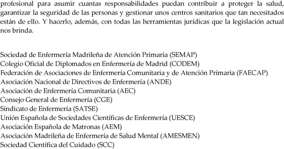 Sociedad de Enfermería Madrileña de Atención Primaria (SEMAP) Colegio Oficial de Diplomados en Enfermería de Madrid (CODEM) Federación de Asociaciones de Enfermería Comunitaria y de Atención Primaria