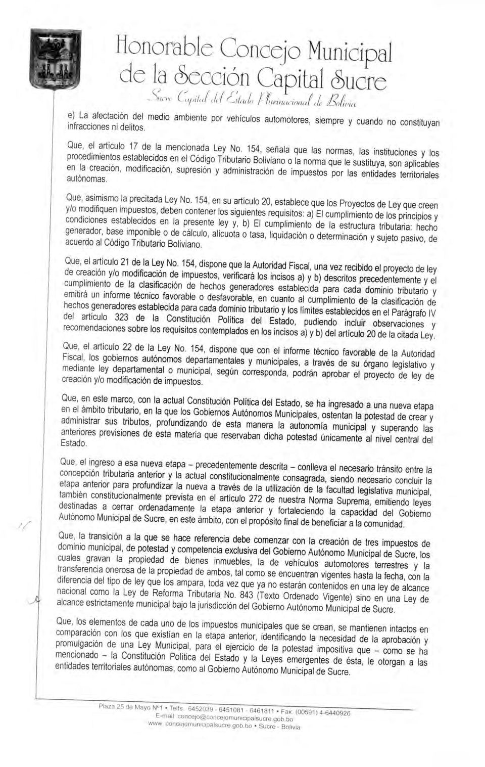154, señala que las normas, las instituciones y los procedimientos establecidos en el Código Tributario Boliviano o la norma que le sustituya, son aplicables en la creación, modificación, supresión y