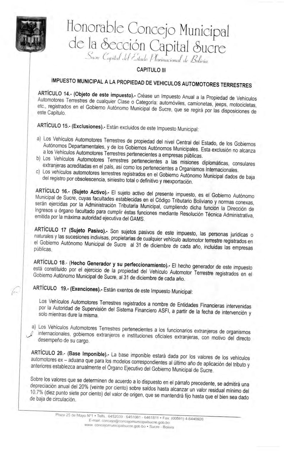 , registrados en el Gobierno Autónomo Municipal de Sucre, que se regirá por las disposiciones de este Capítulo. ARTÍCULO 15.- (Exclusiones).