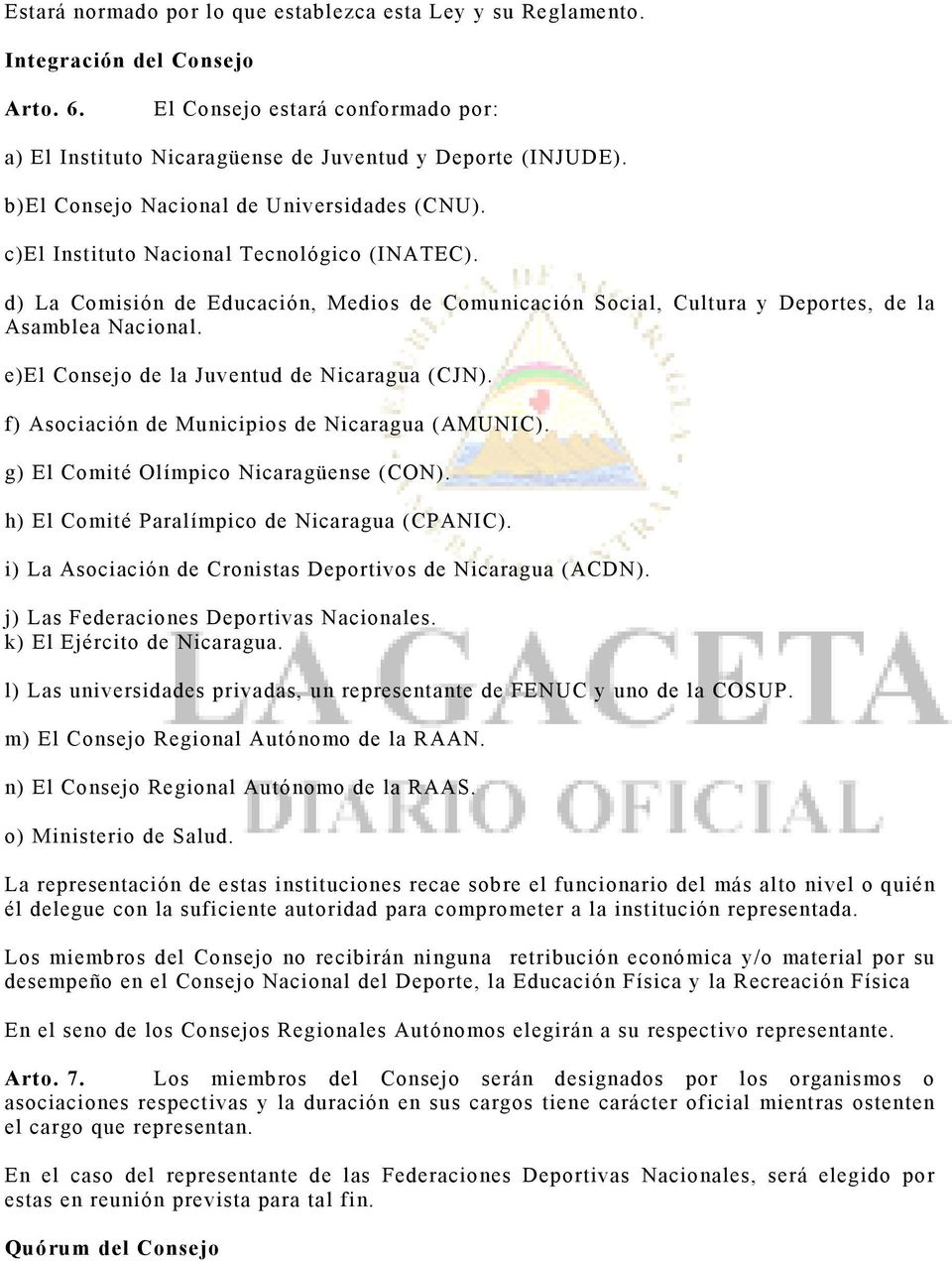 e)el Consejo de la Juventud de Nicaragua (CJN). f) Asociación de Municipios de Nicaragua (AMUNIC). g) El Comité Olímpico Nicaragüense (CON). h) El Comité Paralímpico de Nicaragua (CPANIC).