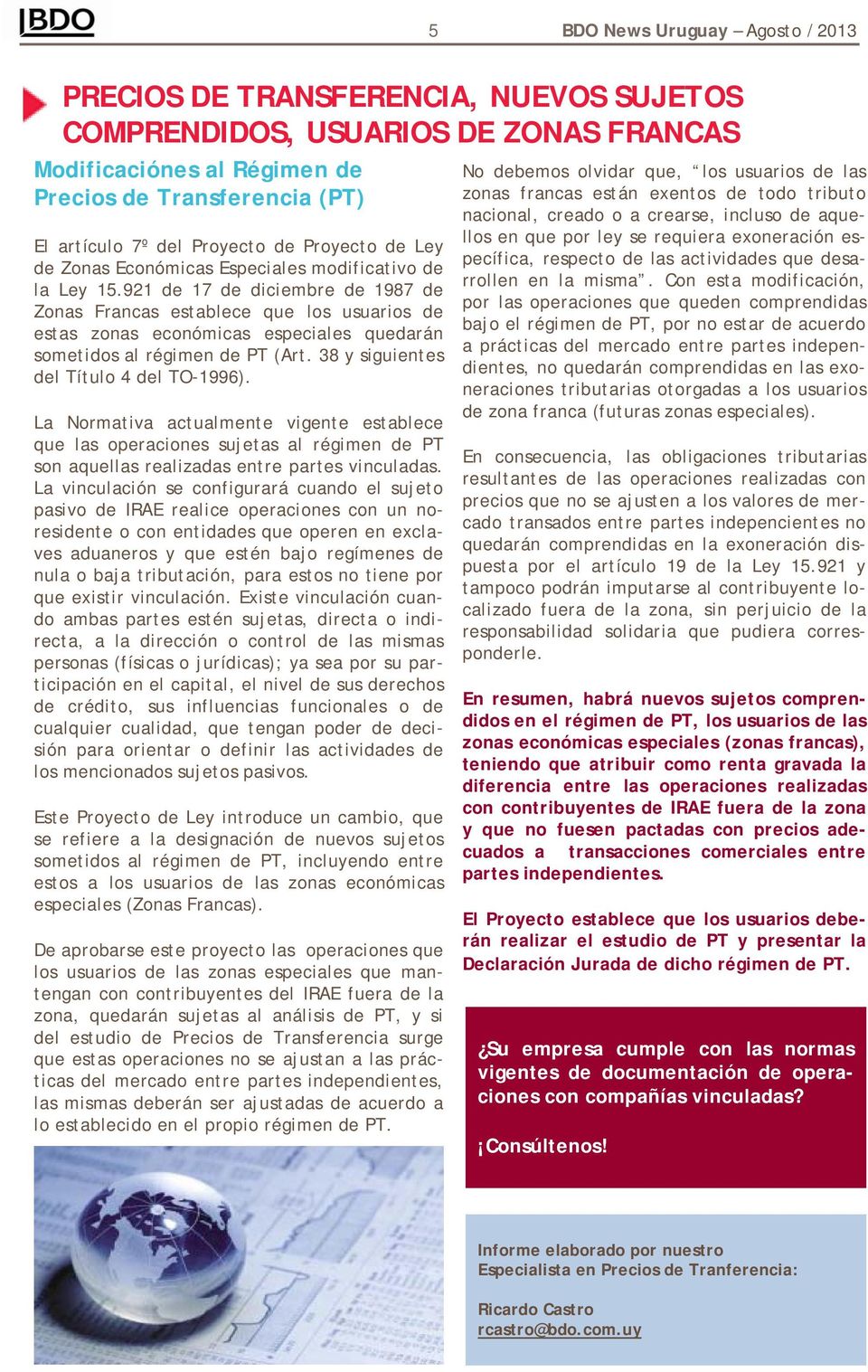 921 de 17 de diciembre de 1987 de Zonas Francas establece que los usuarios de estas zonas económicas especiales quedarán sometidos al régimen de PT (Art. 38 y siguientes del Título 4 del TO-1996).