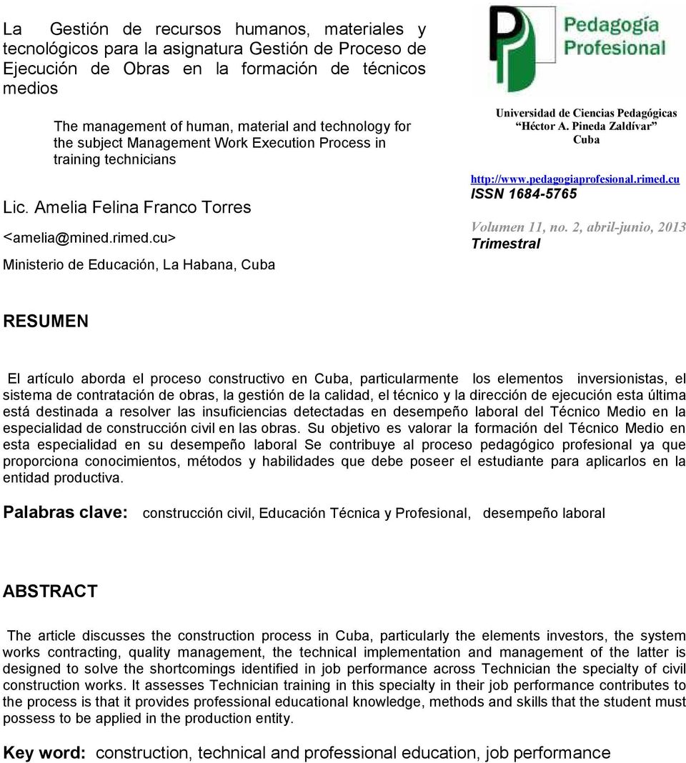 cu> Ministerio de Educación, La Habana, Cuba Universidad de Ciencias Pedagógicas Héctor A. Pineda Zaldívar Cuba http://www.pedagogiaprofesional.rimed.cu ISSN 1684-5765 Volumen 11, no.