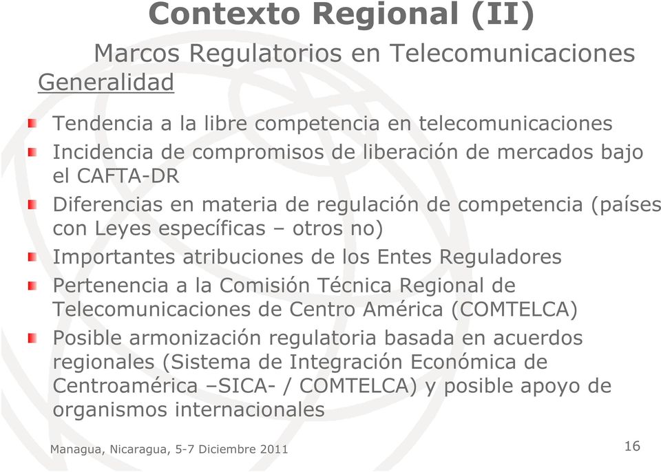 Importantes atribuciones de los Entes Reguladores Pertenencia a la Comisión Técnica Regional de Telecomunicaciones de Centro América (COMTELCA) Posible
