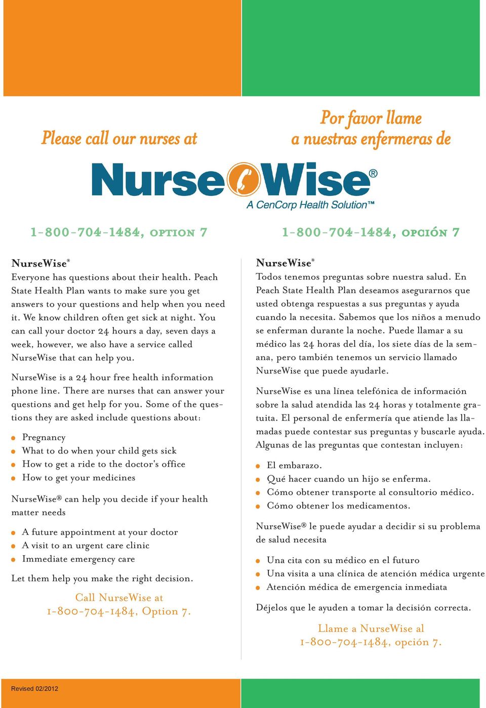 You can call your doctor 24 hours a day, seven days a week, however, we also have a service called NurseWise that can help you. NurseWise is a 24 hour free health information phone line.