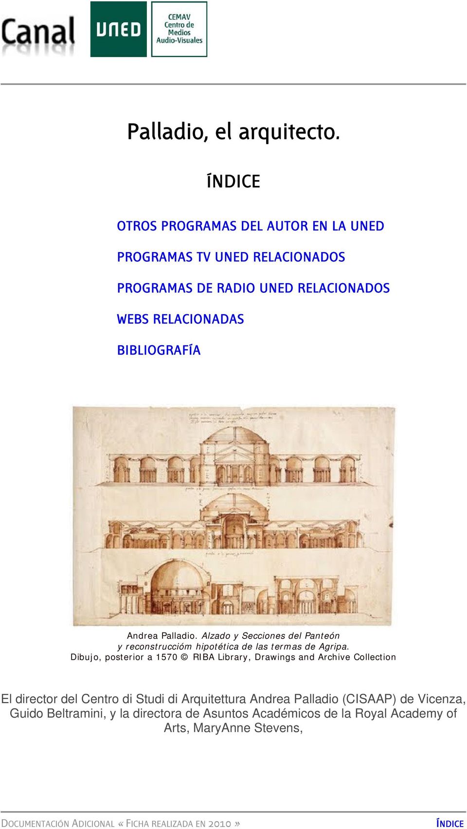 BIBLIOGRAFÍA Andrea Palladio. Alzado y Secciones del Panteón y reconstruccióm hipotética de las termas de Agripa.