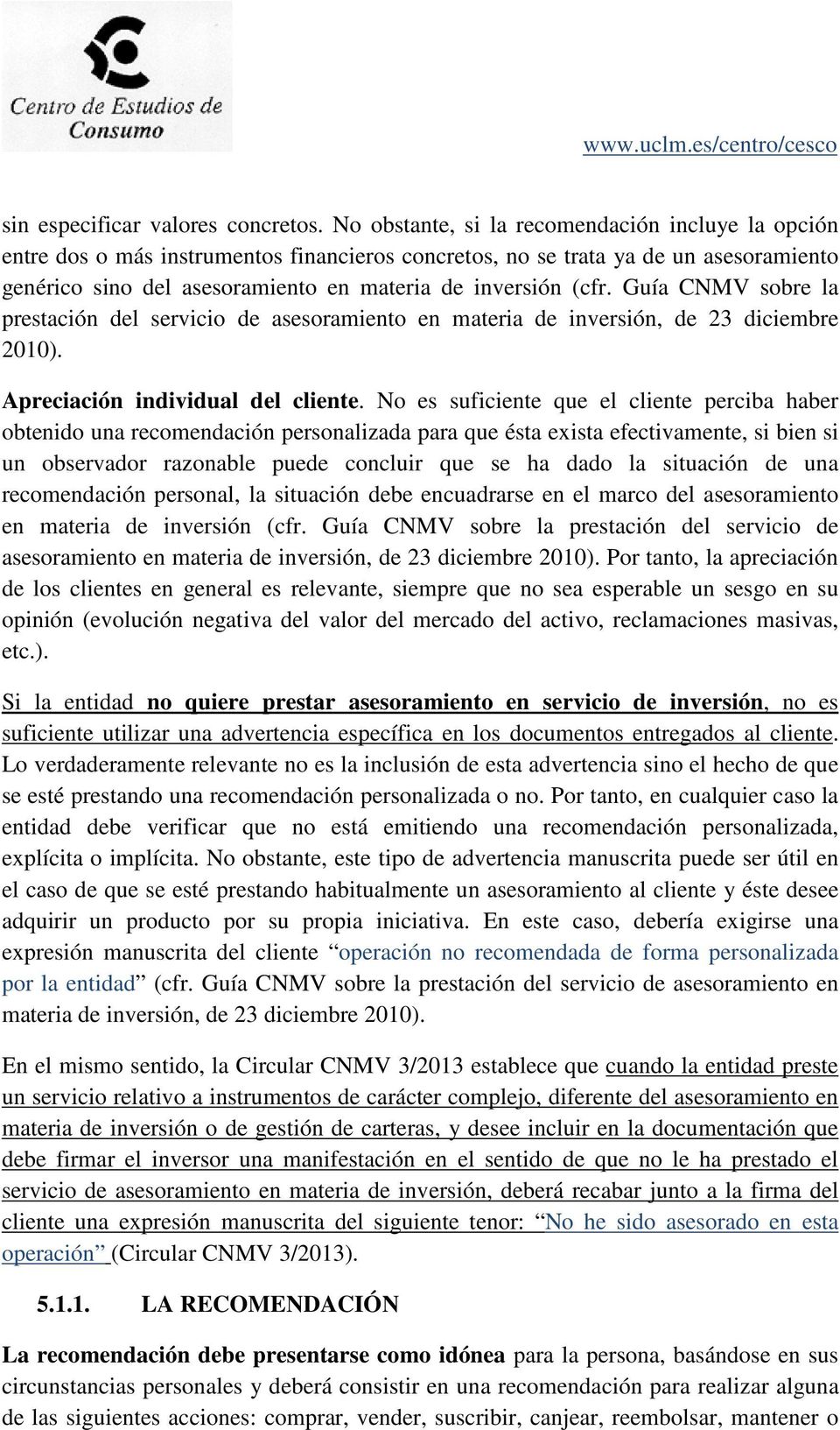 Guía CNMV sobre la prestación del servicio de asesoramiento en materia de inversión, de 23 diciembre 2010). Apreciación individual del cliente.