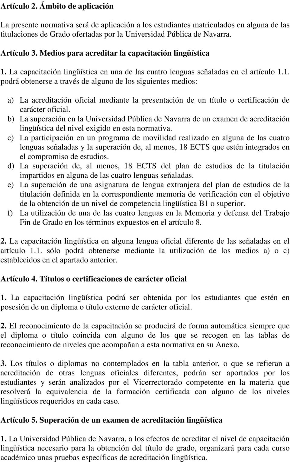 La capacitación lingüística en una de las cuatro lenguas señaladas en el artículo 1.