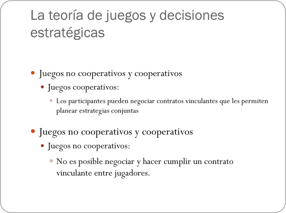 permiten planear estrategias conjuntas Juegos no cooperativos y cooperativos Juegos no