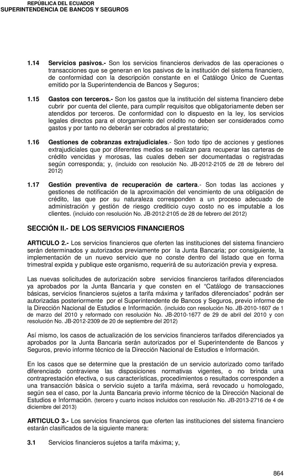 Catálogo Único de Cuentas emitido por la Superintendencia de Bancos y Seguros; 1.15 Gastos con terceros.