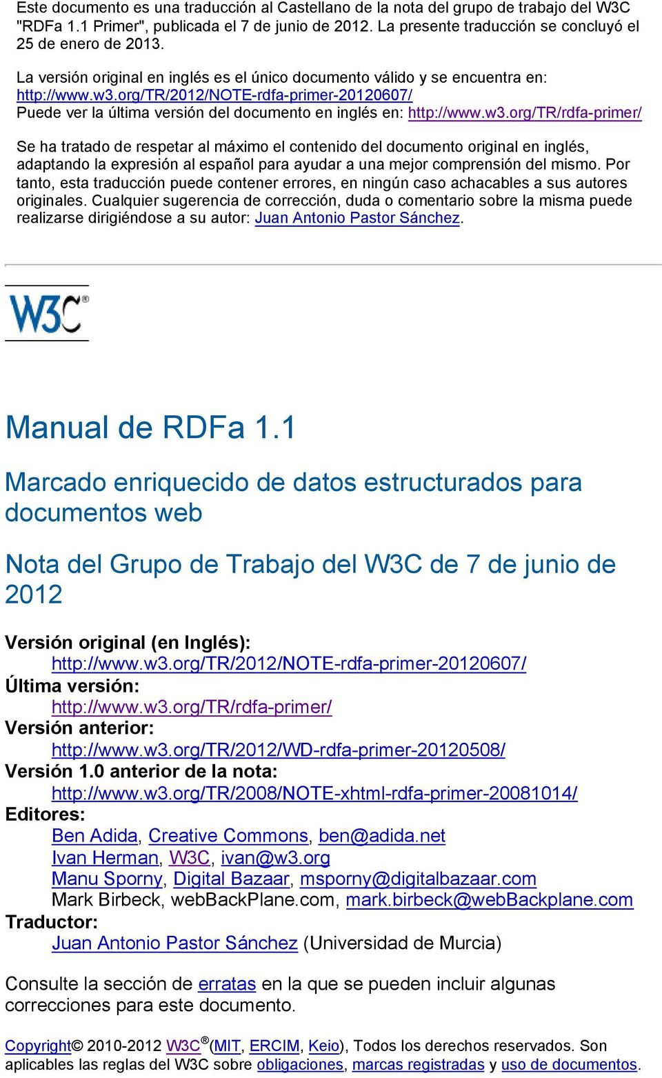 w3.org/tr/rdfa-primer/ Se ha tratado de respetar al máximo el contenido del documento original en inglés, adaptando la expresión al español para ayudar a una mejor comprensión del mismo.